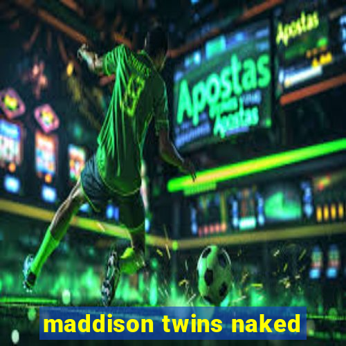 maddison twins naked